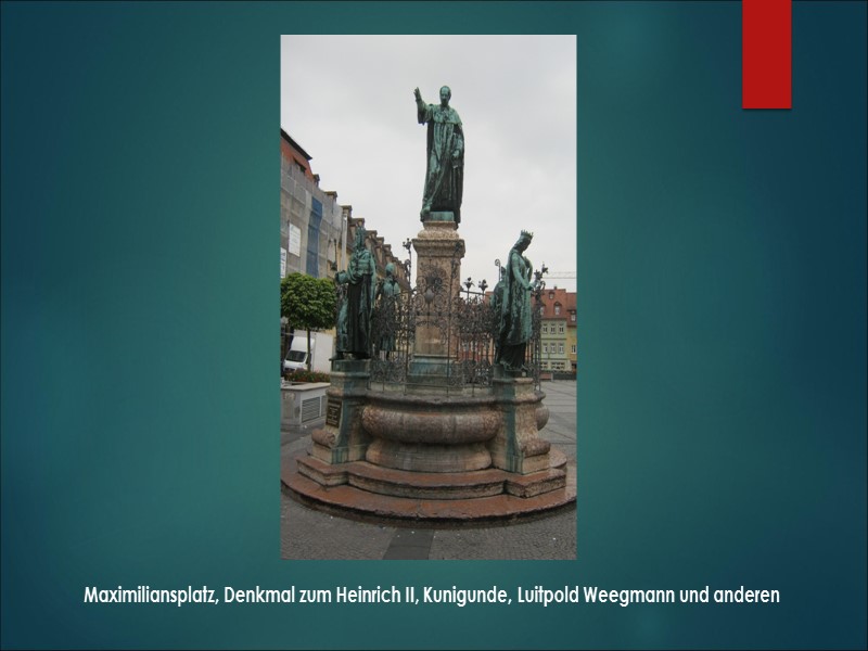 Maximiliansplatz, Denkmal zum Heinrich II, Kunigunde, Luitpold Weegmann und anderen